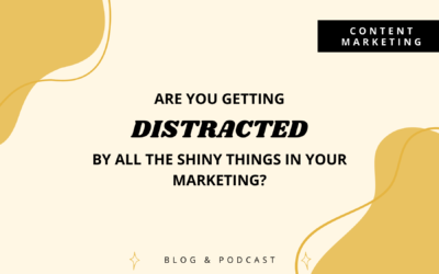 Are you getting distracted by all the shiny things in your marketing?