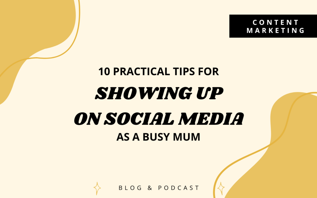 10 practical tips for showing up on social media as a busy Mum