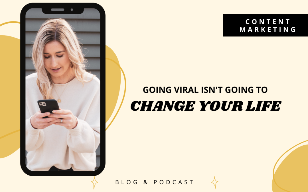 Going viral isn’t going to change your life